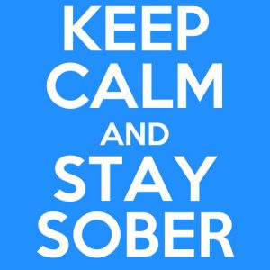 keep calm and stay sober